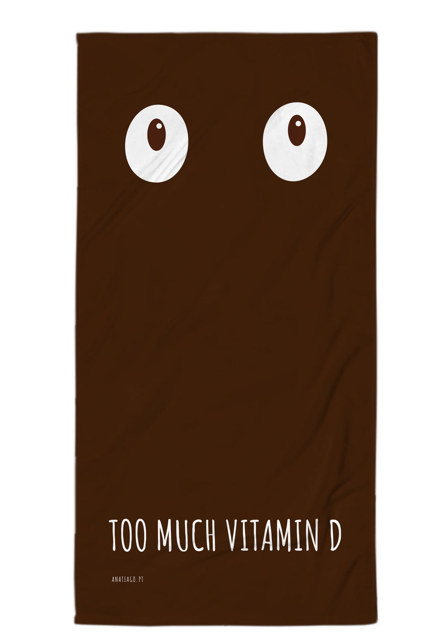 Brown towel with white eyes and text 'Too Much Vitamin D' to customise textbackground